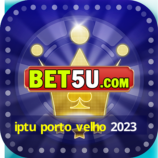 Iptu Porto Velho 2023 Ufra